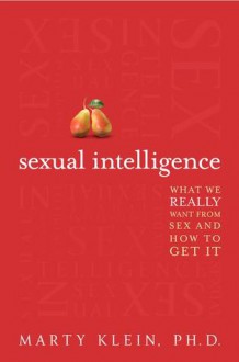 Sexual Intelligence: What We Really Want from Sex--and How to Get It - Marty Klein