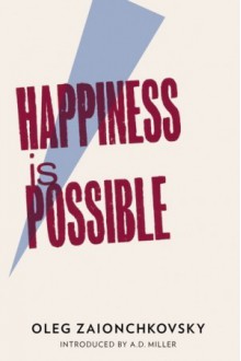 Happiness is Possible - Oleg Zaionchkovsky, Олег Зайончковский, Andrew Bromfield, A.D. Miller