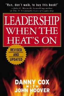 Leadership When the Heat's on - Danny Cox, John Hoover