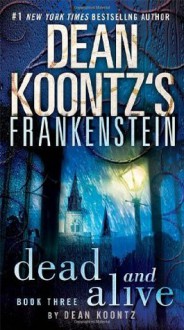 Frankenstein: Dead and Alive - Dean Koontz