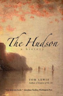 The Hudson: A History - Tom Lewis