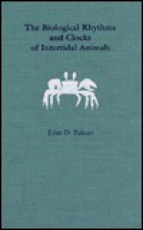 The Biological Rhythms And Clocks Of Intertidal Animals - John D. Palmer