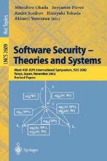 Software Security -- Theories and Systems: Mext-Nsf-Jsps International Symposium, Isss 2002, Tokyo, Japan, November 8-10, 2002, Revised Papers - Mitsuhiro Okada