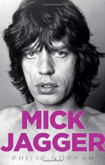 Mick Jagger - Philip Norman