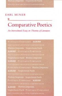 Comparative Poetics: An Intercultural Essay on Theories of Literature - Earl Roy Miner