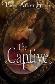 The Captive (a historical romance) - Parris Afton Bonds