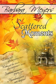 Scattered Moments - Barbara Meyers