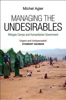 Managing the Undesirables - Michel Agier, David Fernbach