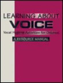 Learning about Voice: Vocal Hygiene Activities for Children: A Resource Manual [With Cassette] - Michael Moran