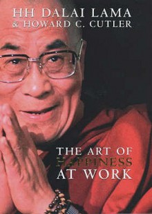 The Art of Happiness at Work - Dalai Lama XIV, Howard C. Cutler