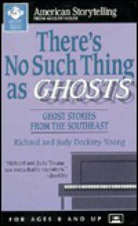 There's No Such Thing as Ghosts: Ghost Stories from the Southeast - Richard Young