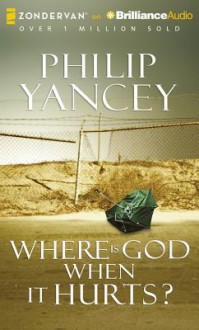 Where Is God When It Hurts? - Philip Yancey