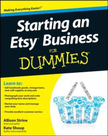 Starting an Etsy Business For Dummies - Kate Shoup, Strine