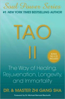 Tao II: The Way of Healing, Rejuvenation, Longevity, and Immortality - Zhi Gang Sha