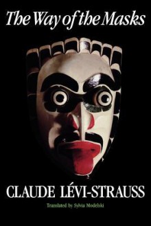 The Way of the Masks - Claude Lévi-Strauss