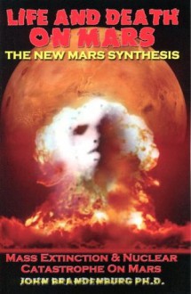 Life And Death On Mars: The New Mars Synthesis - John Brandenburg