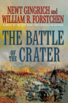 The Battle of the Crater: A Novel - Newt Gingrich, William R. Forstchen, Albert S. Hanser