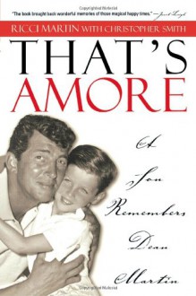 That's Amore: A Son Remembers Dean Martin - Ricci Martin, Christopher Smith