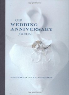 Our Wedding Anniversary Journal: A Keepsake of Our Years Together - Catherine Osborne