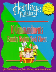 Ten Commandments: Family Nights Tool Chest: Creating Lasting Impressions For The Next Generation (Heritage Builders) - Jim Weidmann, Kurt Bruner, John Warner