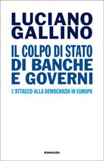 Il colpo di Stato di banche e governi - Luciano Gallino