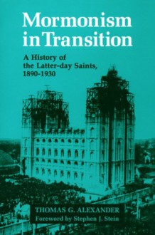 Mormonism in Transition: A History of the Latter-day Saints, 1890-1930 - Thomas G. Alexander, Steven J. Stein