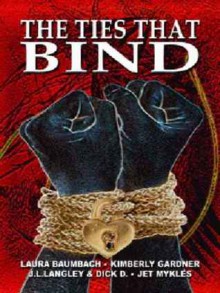 The Ties That Bind - Laura Baumbach, Kimberly Gardner, J.L. Langley, Jet Mykles