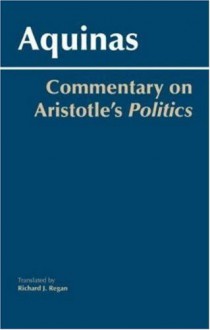 Commentary on Aristotle's Politics - Thomas Aquinas, Richard J. Regan