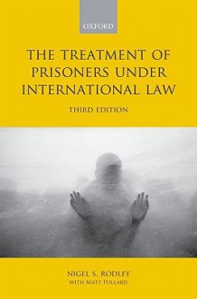 The Treatment of Prisoners Under International Law - Nigel Rodley, Matt Pollard