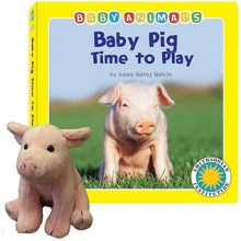 Baby Pig Time to Play [With Pig] (Board Books) - Laura Gates Galvin