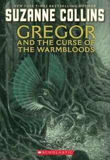 Gregor and the Curse of the Warmbloods (Underland Chronicles Series #3) - Suzanne Collins