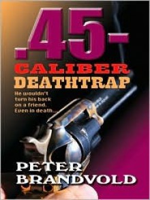 45-Caliber Deathtrap - Peter Brandvold