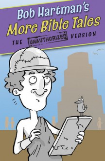 More Bible Tales: The Unauthorized Version - Bob Hartman