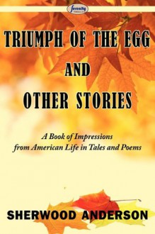 Triumph of the Egg and Other Stories - Sherwood Anderson