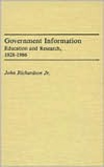 Government Information: Education and Research, 1928-1986 - John Richardson