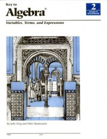 Key To Algebra: Variables, Terms, and Expressions, Book 2 - Julie Adair King, King, Julie / Rasmussen, Peter King, Julie / Rasmussen, Peter