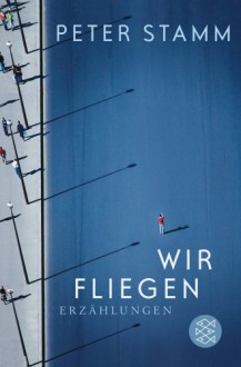 Wir fliegen - Peter Stamm