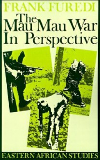 Mau Mau War In Perspective: Eastern African Studies - Frank Furedi