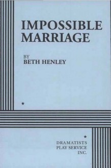 Impossible Marriage - Beth Henley