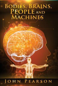 Bodies, Brains, People and Machines - John Pearson