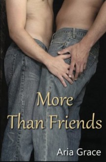 More Than Friends: A Gay For You Short Story - Aria Grace