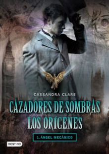 Ángel Mecánico (Cazadores de Sombras: Los Orígenes, #1) - Cassandra Clare