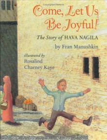 Come, Let Us Be Joyful!: The Story of Hava Nagilah - Fran Manushkin