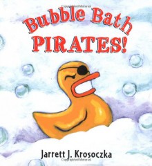 Bubble Bath Pirates - Jarrett J. Krosoczka