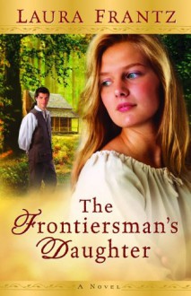 Frontiersman's Daughter, The: A Novel - Laura Frantz