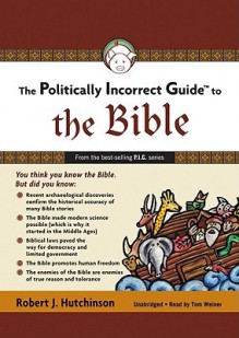 The Politically Incorrect Guide To The Bible (P.I.G.) - Robert J. Hutchinson