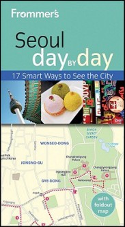 Frommer's Seoul Day by Day - Cecilia Hae-Jin Lee