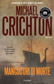 Mangiatori di morte - Michael Crichton, Ettore Capriolo