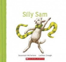 Silly Sam - Susannah McFarlane, Lachlan Creagh