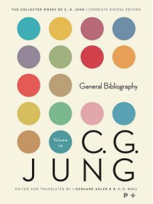 Collected Works of C.G. Jung, Volume 19: General Bibliography - Lisa Ress, C.G. Jung, Herbert Read, William McGuire, Michael Fordham, Gerhard Adler, R F Hull